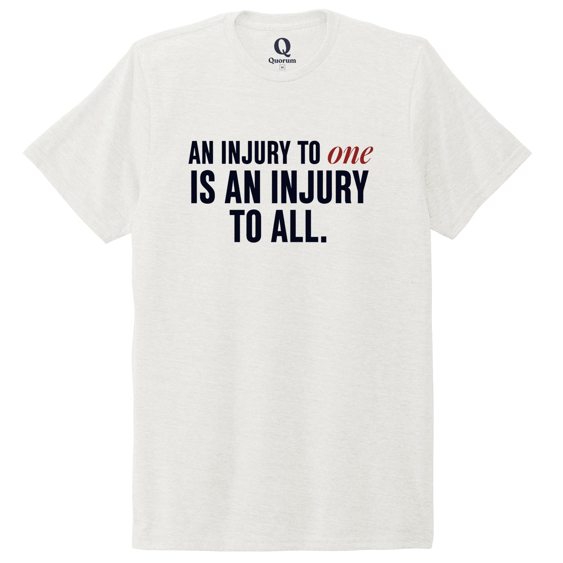"An injury to one is an injury to all." Quorum Unisex Tri-Blend Tee front print in Fairly White