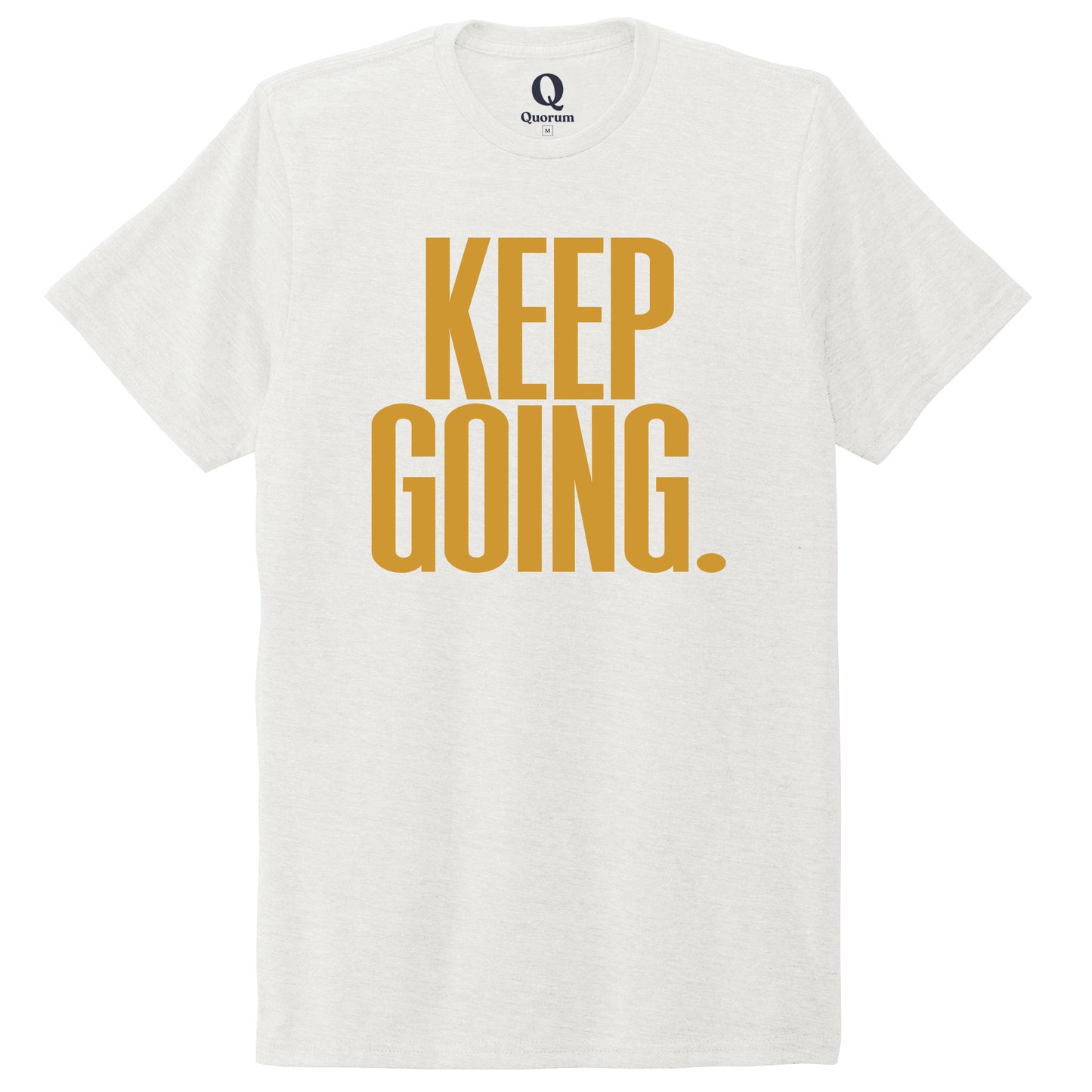 "Keep Going." Quorum Unisex Tri-Blend Tee front print in Fairly White
