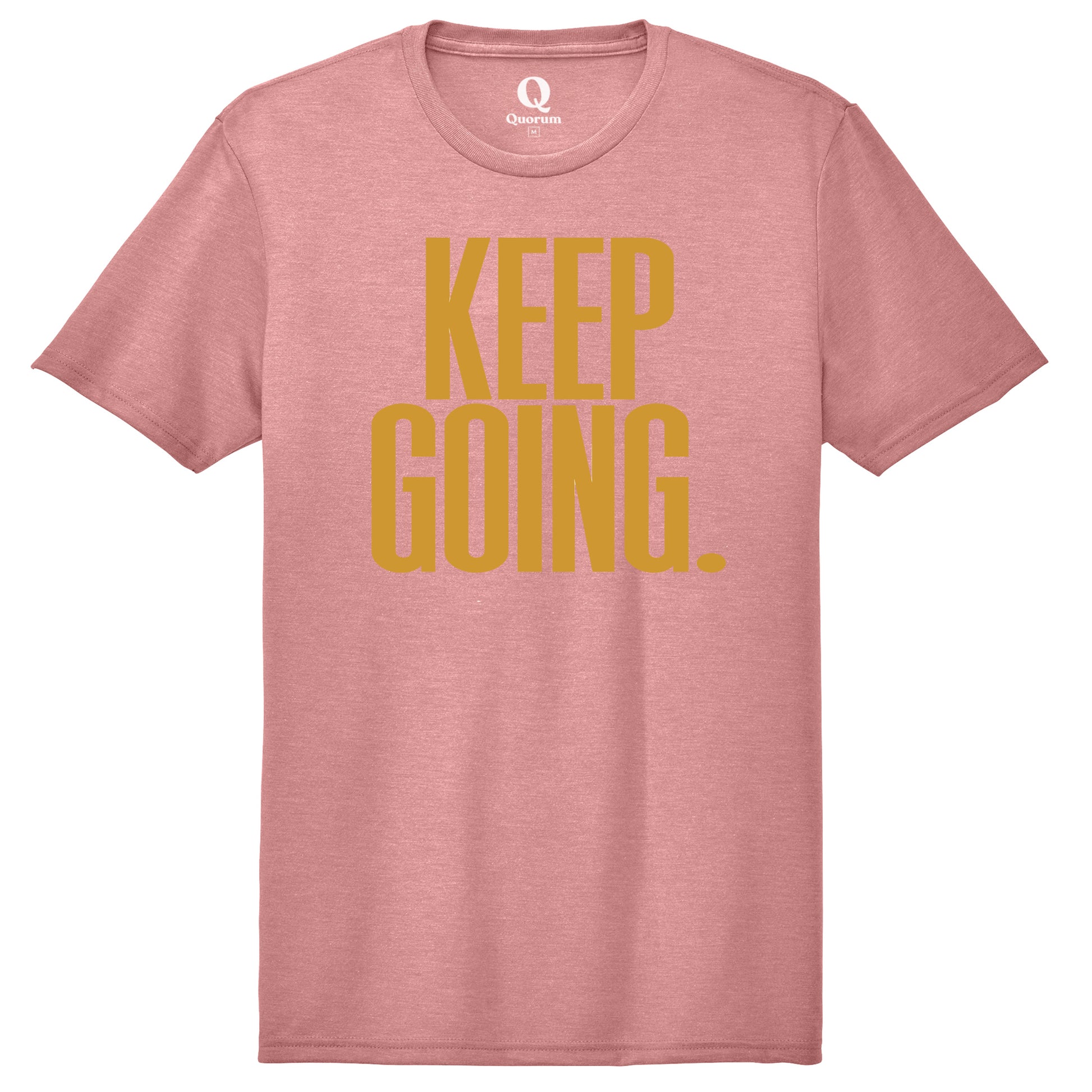 "Keep Going." Quorum Unisex Tri-Blend Tee front print in Vintage Rose