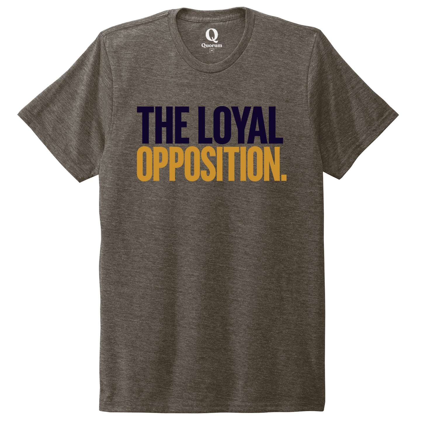 "The Loyal Opposition." Quorum Unisex Tri-Blend Tee front print in Earthy Brown