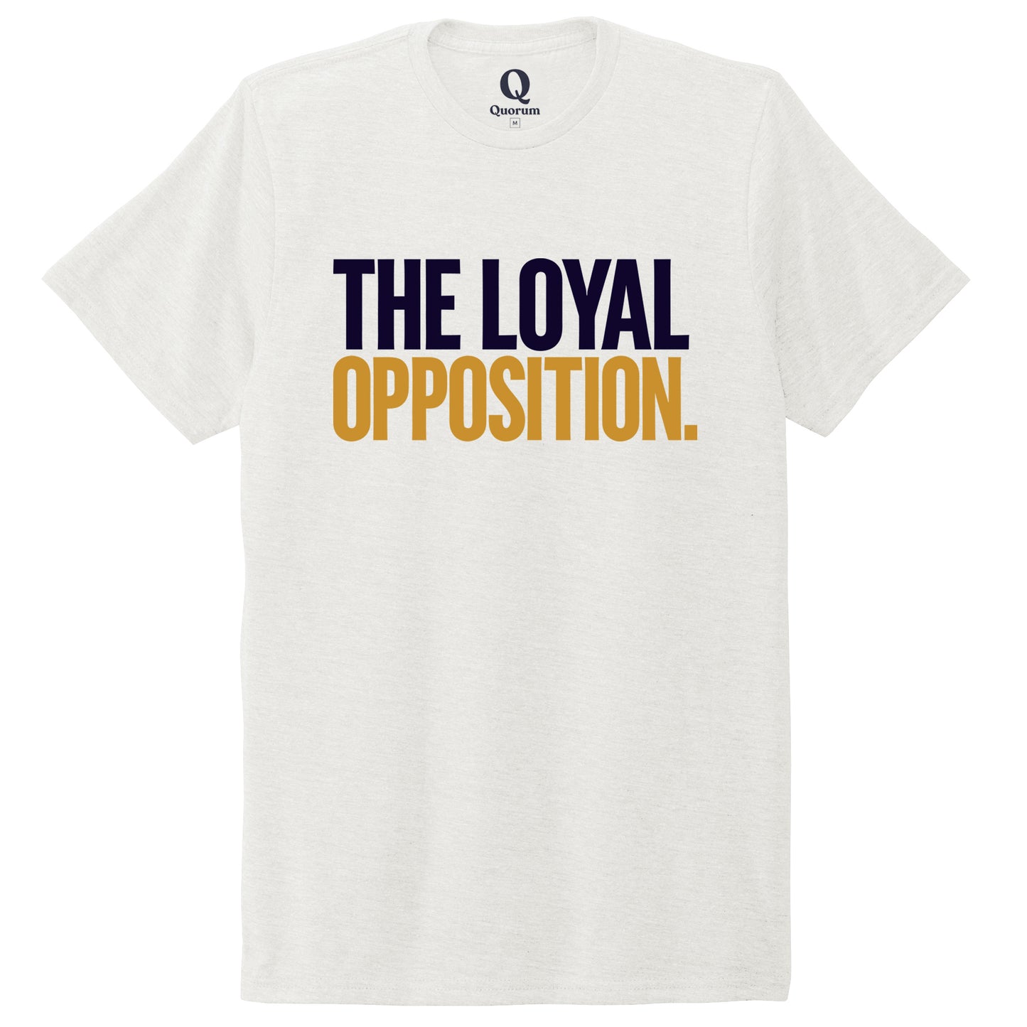 "The Loyal Opposition." Quorum Unisex Tri-Blend Tee front print in Fairly White