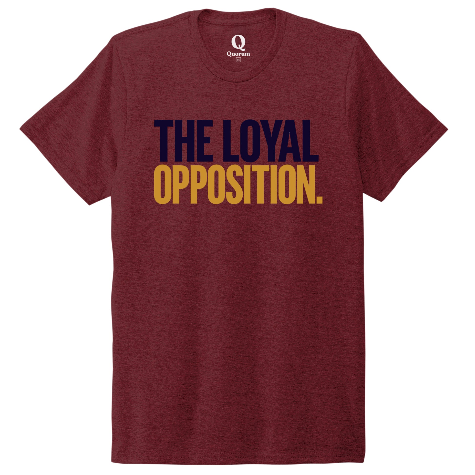 "The Loyal Opposition." Quorum Unisex Tri-Blend Tee front print in Vino Red