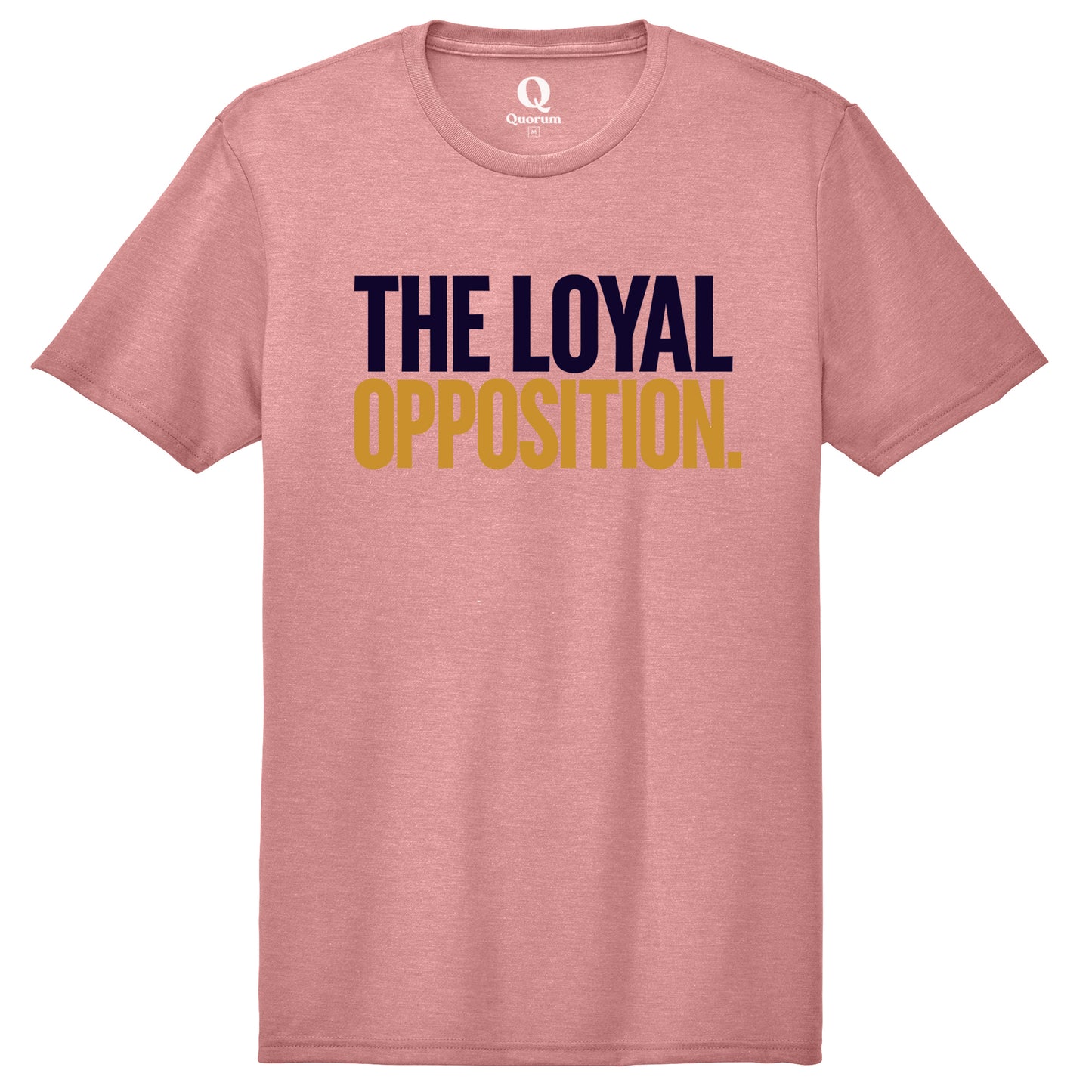"The Loyal Opposition." Quorum Unisex Tri-Blend Tee front print in Vintage Rose