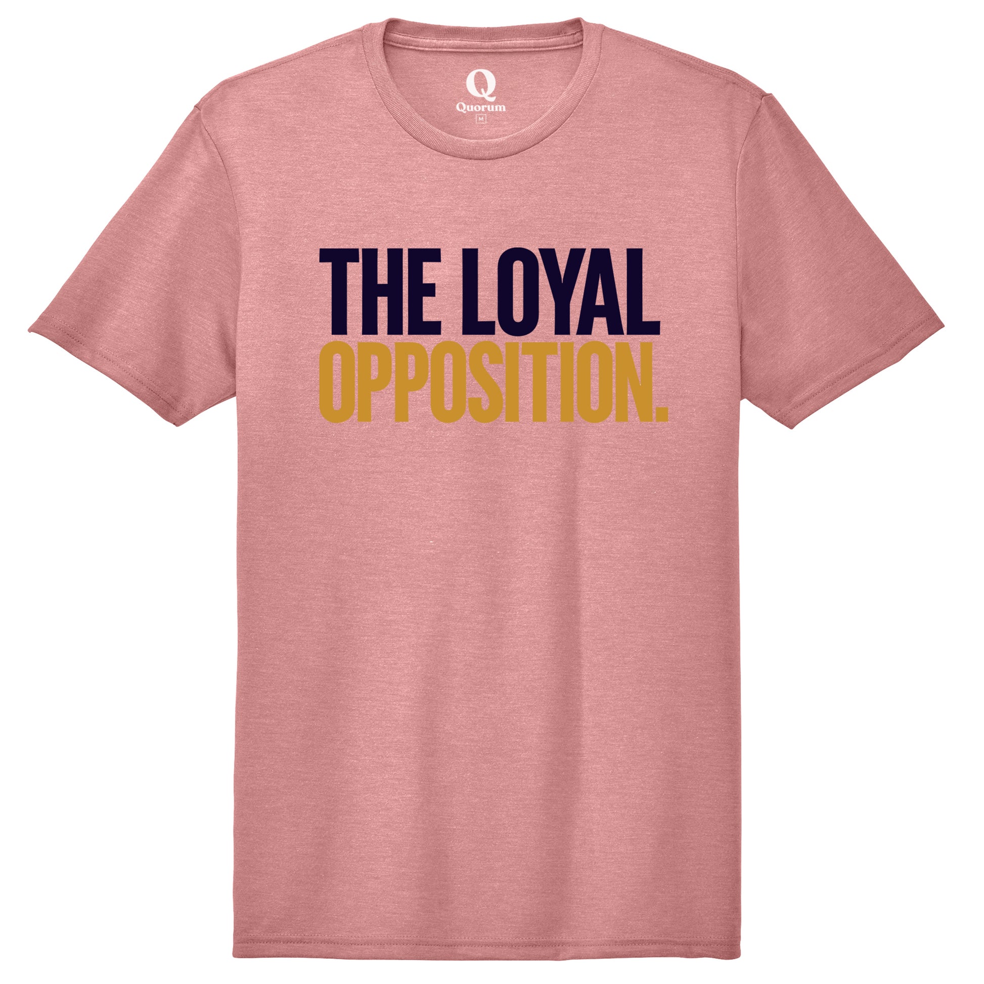 "The Loyal Opposition." Quorum Unisex Tri-Blend Tee front print in Vintage Rose