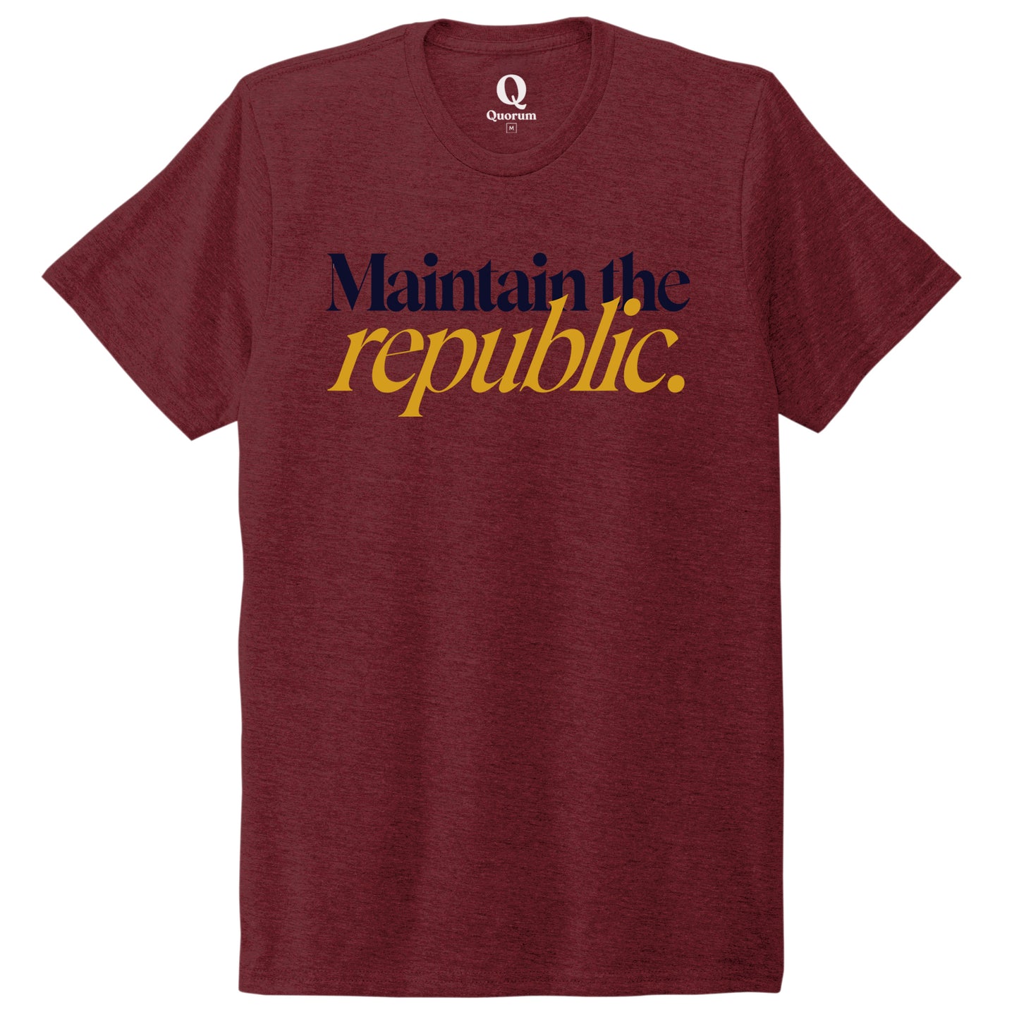 "Maintain the republic." Quorum Unisex Tri-Blend Tee front print in Vino Red
