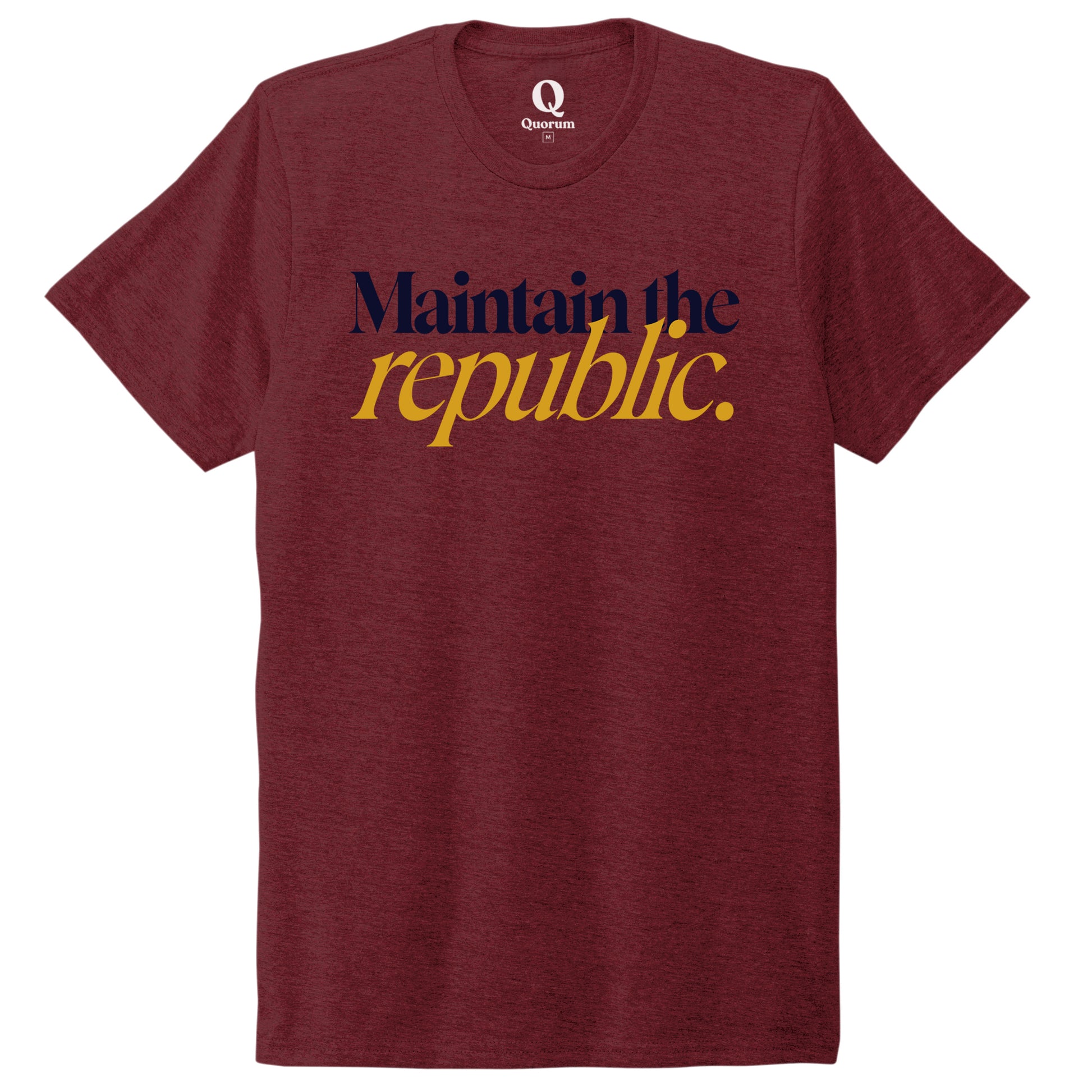 "Maintain the republic." Quorum Unisex Tri-Blend Tee front print in Vino Red