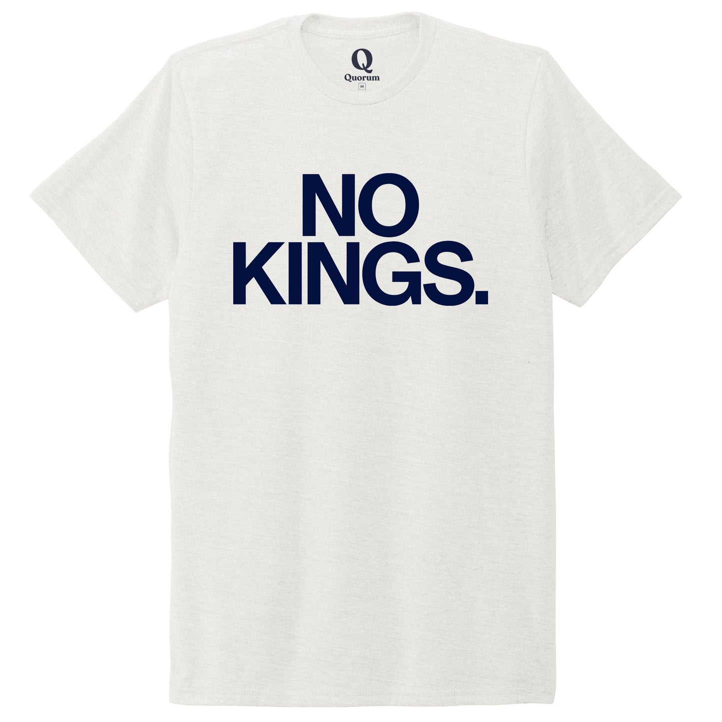 "No Kings." Quorum Unisex Tri-Blend Tee front print in Fairly White