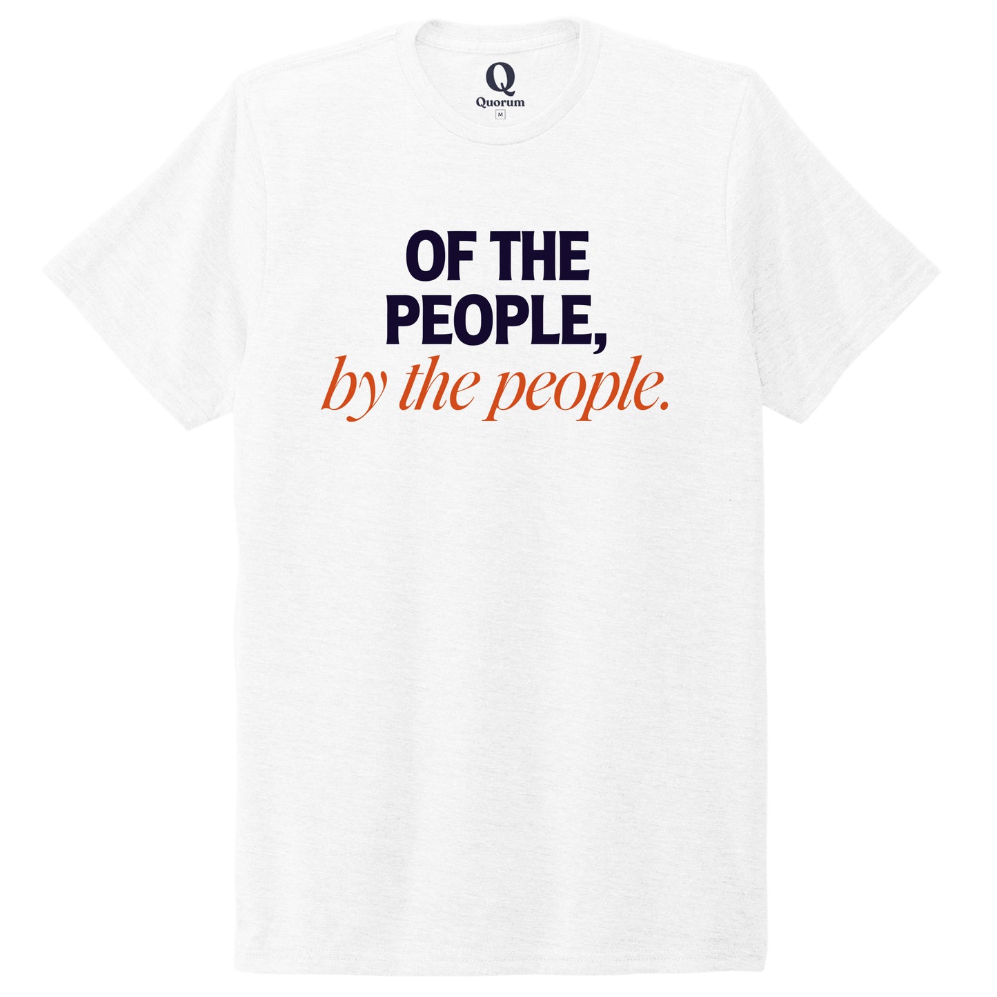 "Of the People, by the People." Quorum Unisex Tri-Blend Tee front print in Bright White