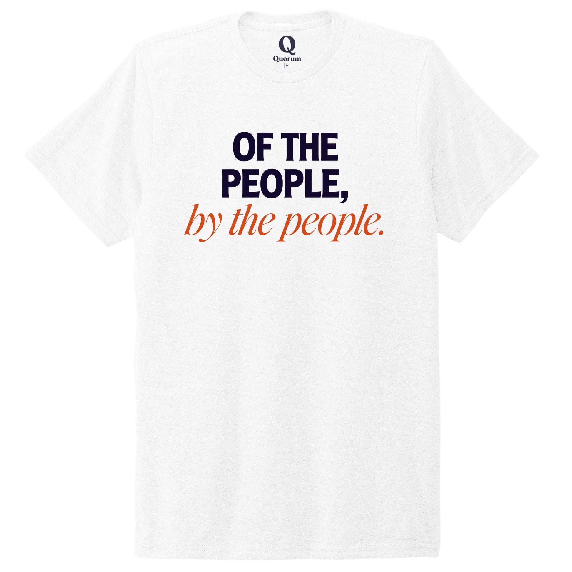 "Of the People, by the People." Quorum Unisex Tri-Blend Tee front print in Bright White