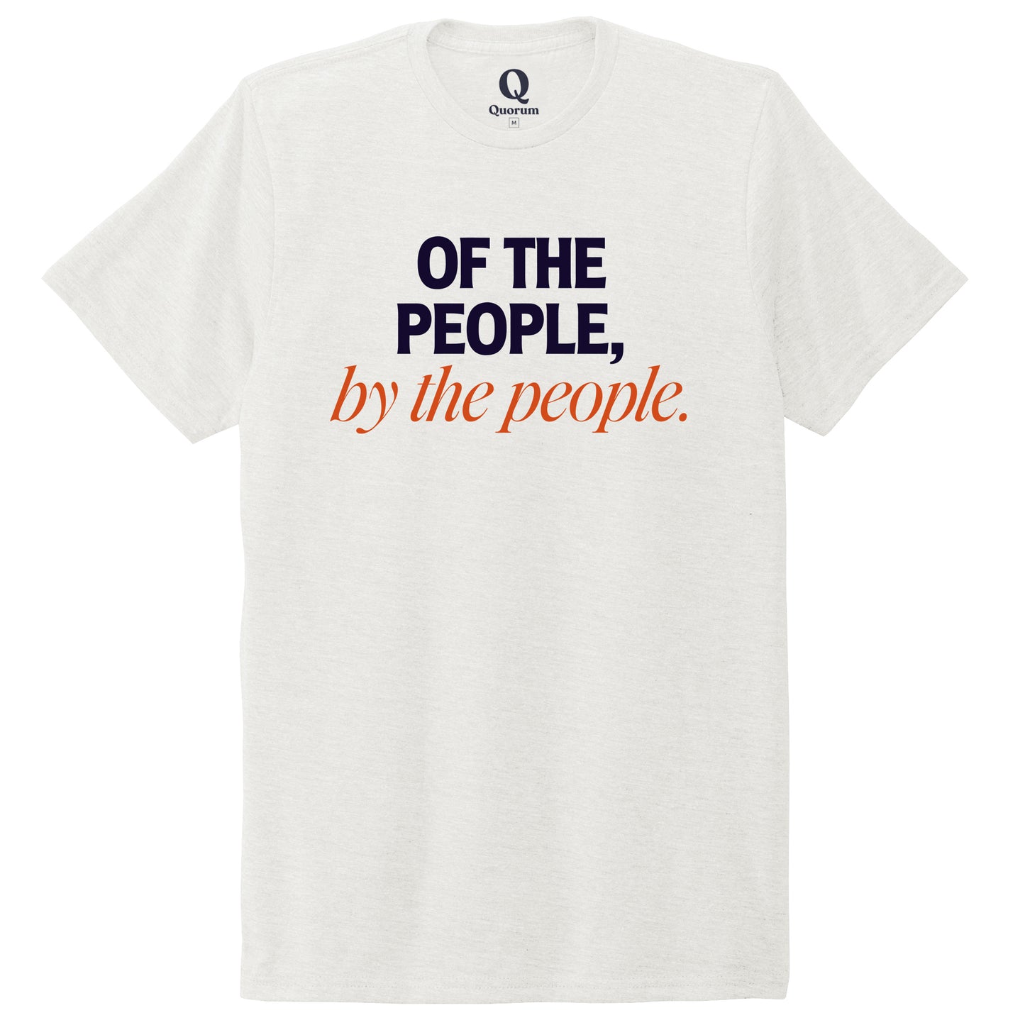 "Of the People, by the People." Quorum Unisex Tri-Blend Tee front print in Fairly White