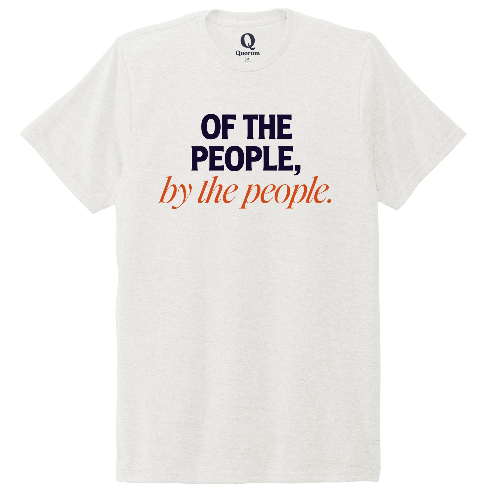 "Of the People, by the People." Quorum Unisex Tri-Blend Tee front print in Fairly White