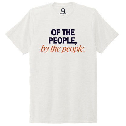 "Of the People, by the People." Quorum Unisex Tri-Blend Tee front print in Fairly White