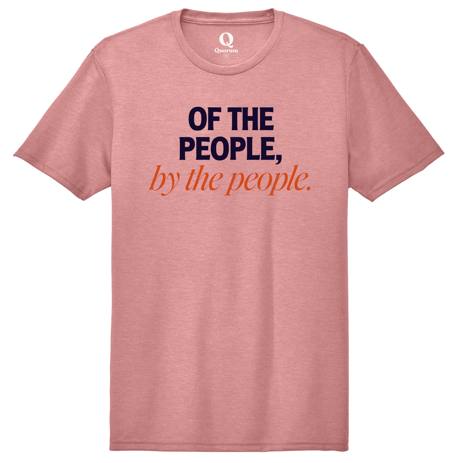 "Of the People, by the People." Quorum Unisex Tri-Blend Tee front print in Vintage Rose