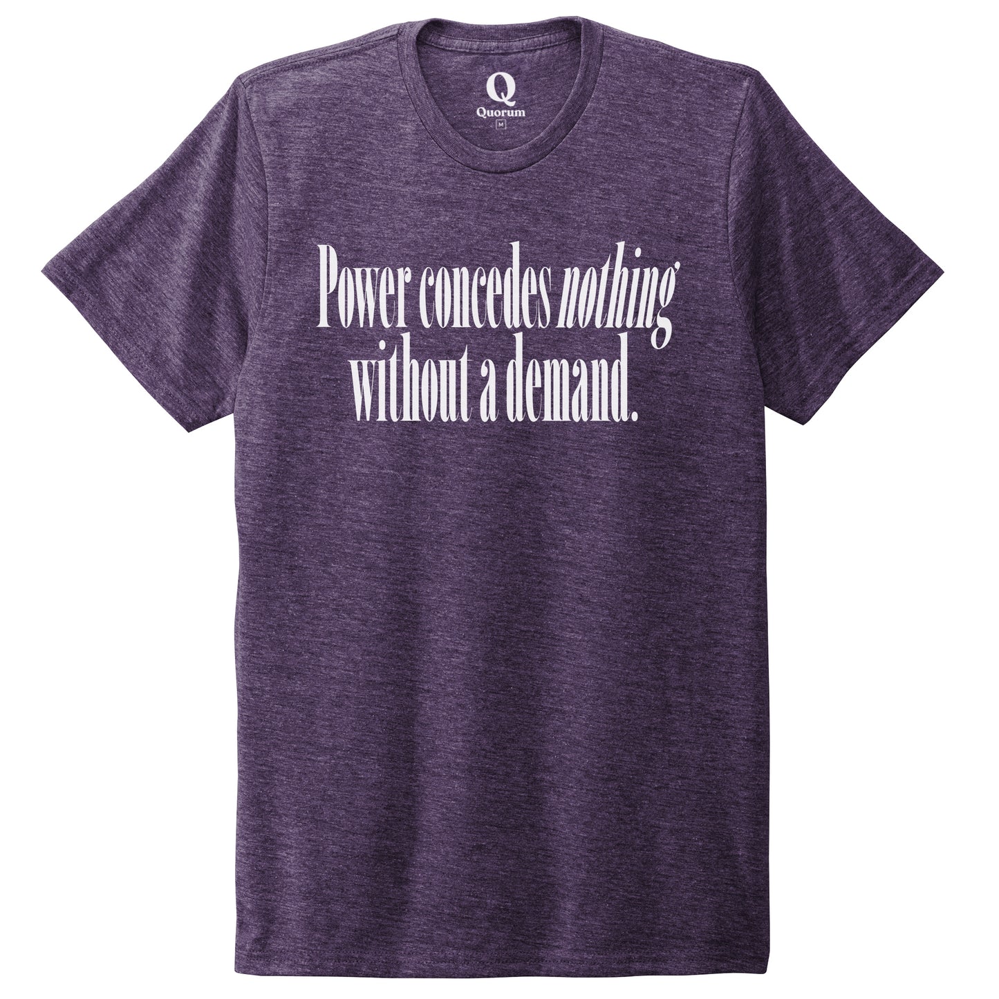 "Power concedes nothing without a demand." Quorum Unisex Tri-Blend Tee editorial print in Huckleberry