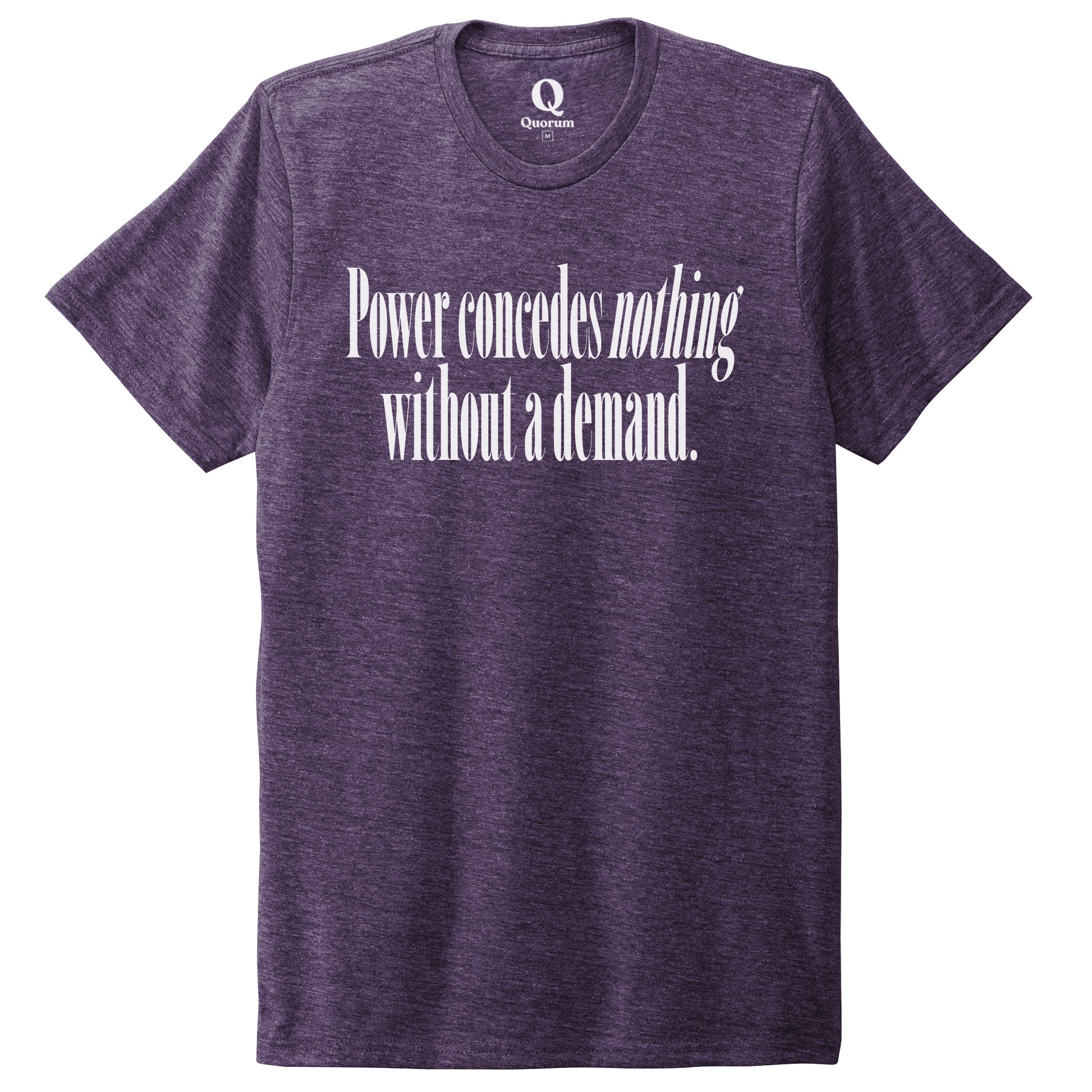 "Power concedes nothing without a demand." Quorum Unisex Tri-Blend Tee editorial print in Huckleberry
