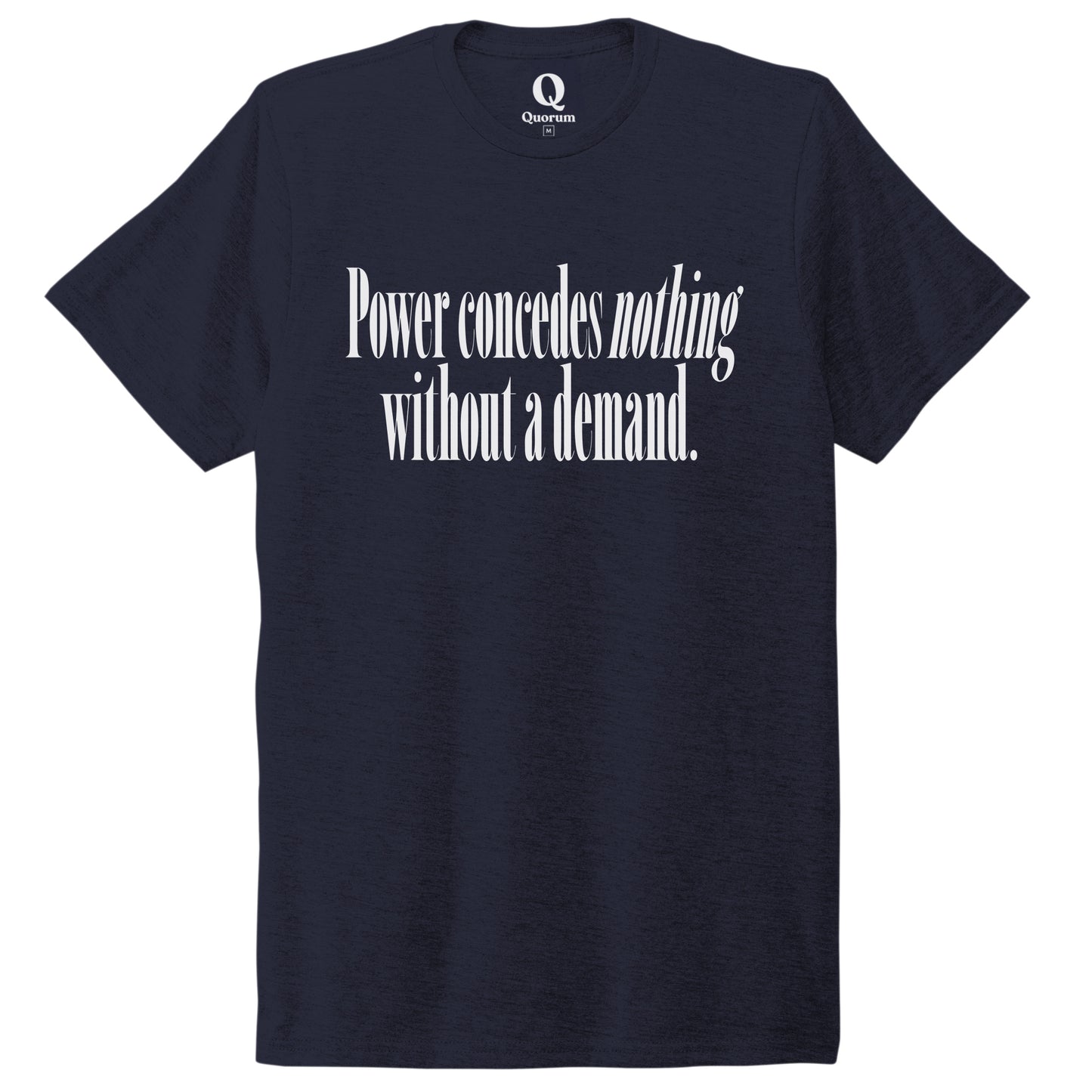 "Power concedes nothing without a demand." Quorum Unisex Tri-Blend Tee editorial print in Night Sky Navy