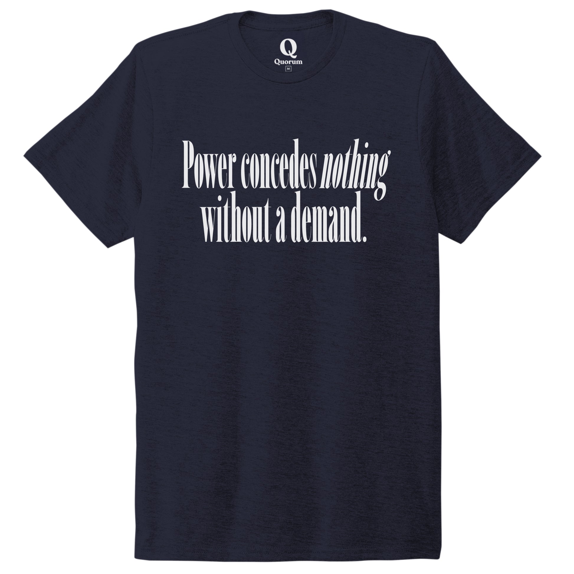 "Power concedes nothing without a demand." Quorum Unisex Tri-Blend Tee editorial print in Night Sky Navy