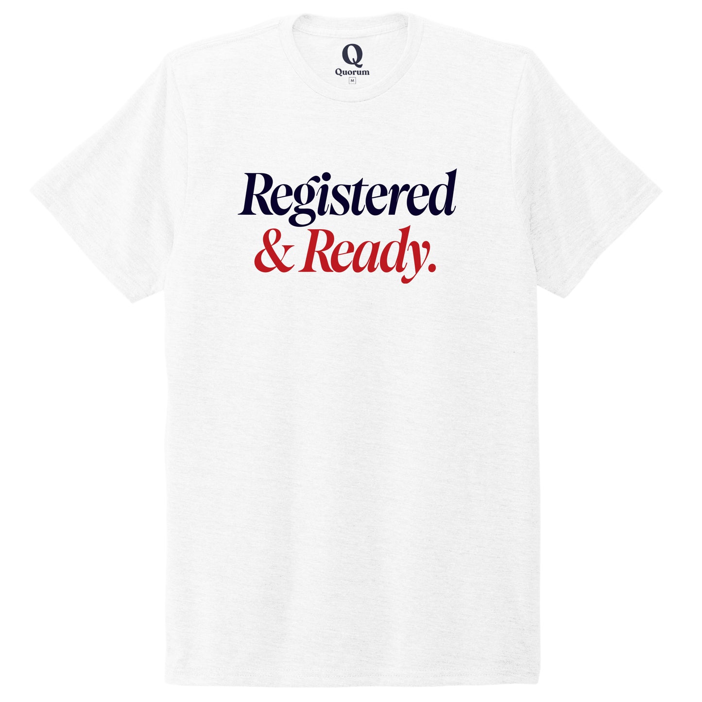 "Registered & Ready." Quorum Unisex Tri-Blend Tee front print in Bright White