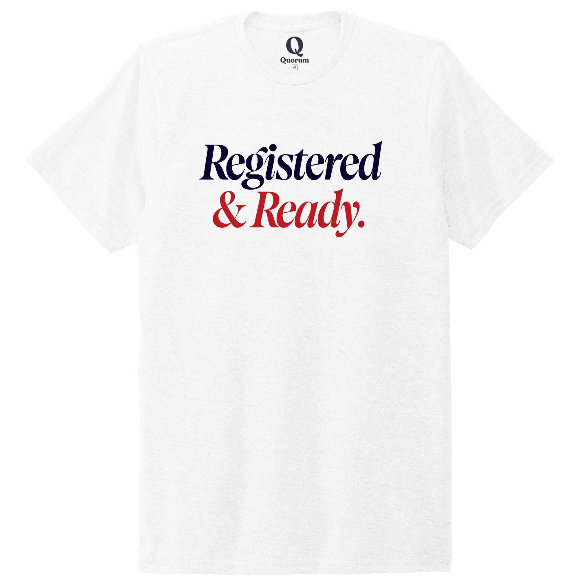 "Registered & Ready." Quorum Unisex Tri-Blend Tee front print in Bright White