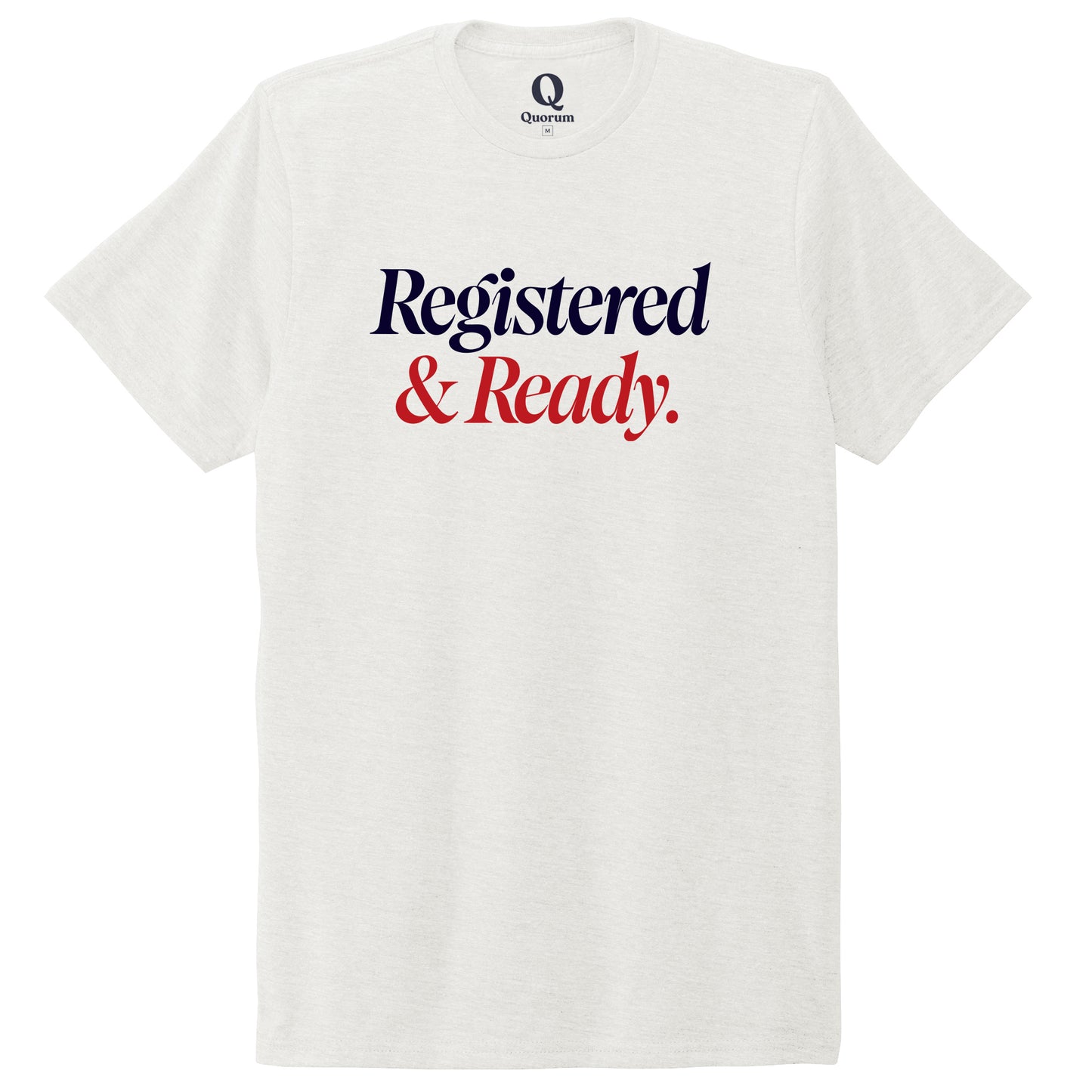 "Registered & Ready." Quorum Unisex Tri-Blend Tee front print in Fairly White