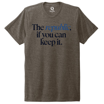 "The republic, if you can keep it." Quorum Unisex Tri-Blend Tee front print in Earthy Brown