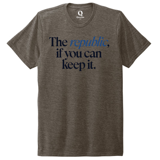 "The republic, if you can keep it." Quorum Unisex Tri-Blend Tee front print in Earthy Brown
