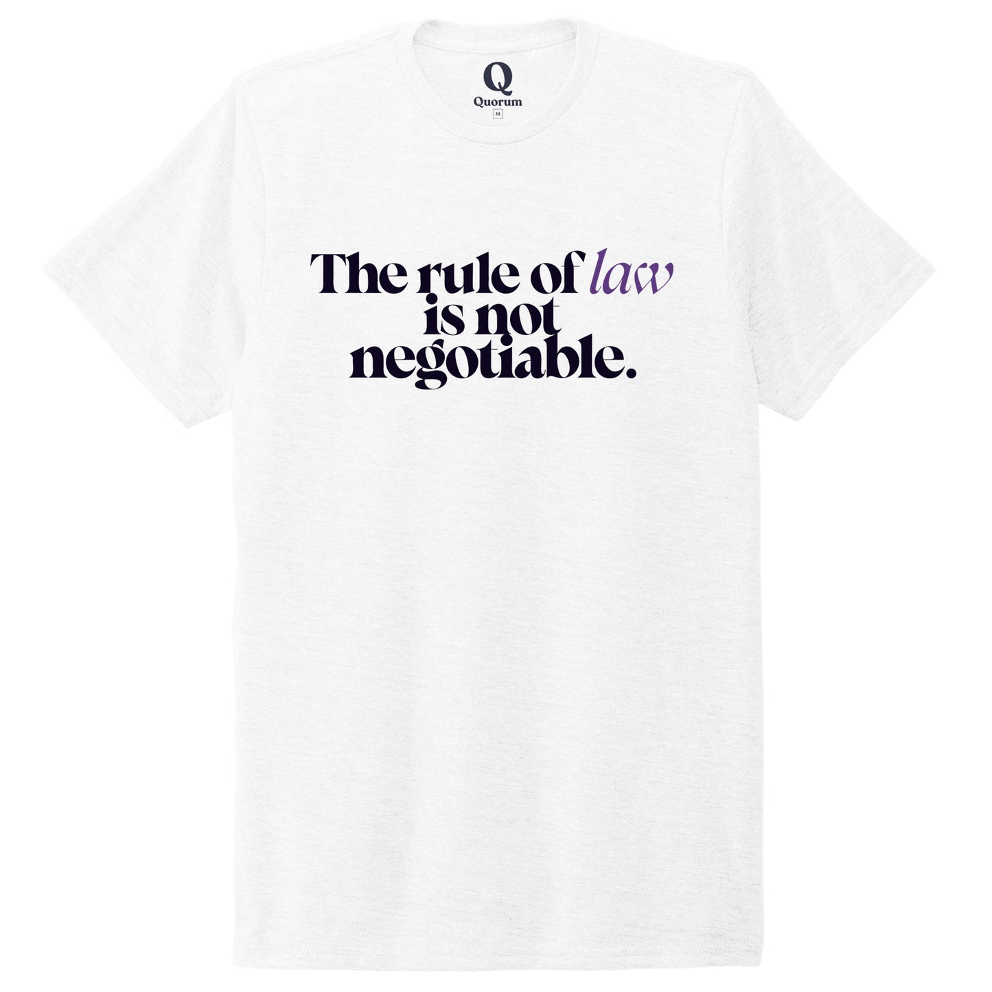"The rule of law is not negotiable." Quorum Unisex Tri-Blend Tee front print in Bright White