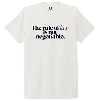 "The rule of law is not negotiable." Quorum Unisex Tri-Blend Tee front print in Fairly White