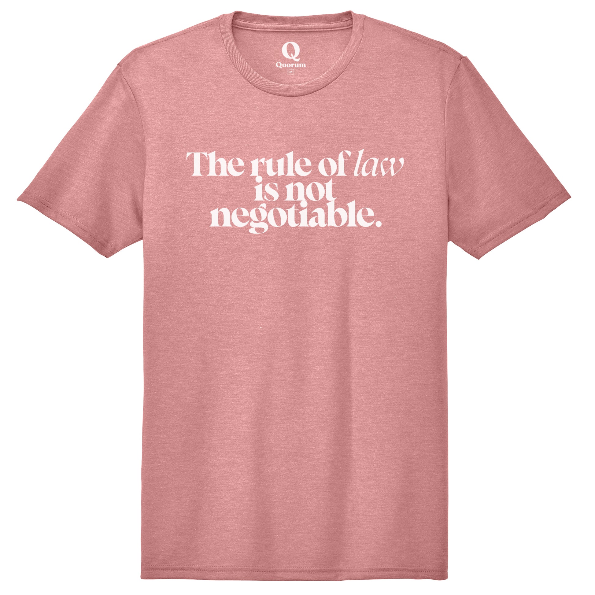 "The rule of law is not negotiable." Quorum Unisex Tri-Blend Tee editorial print in Vintage Rose