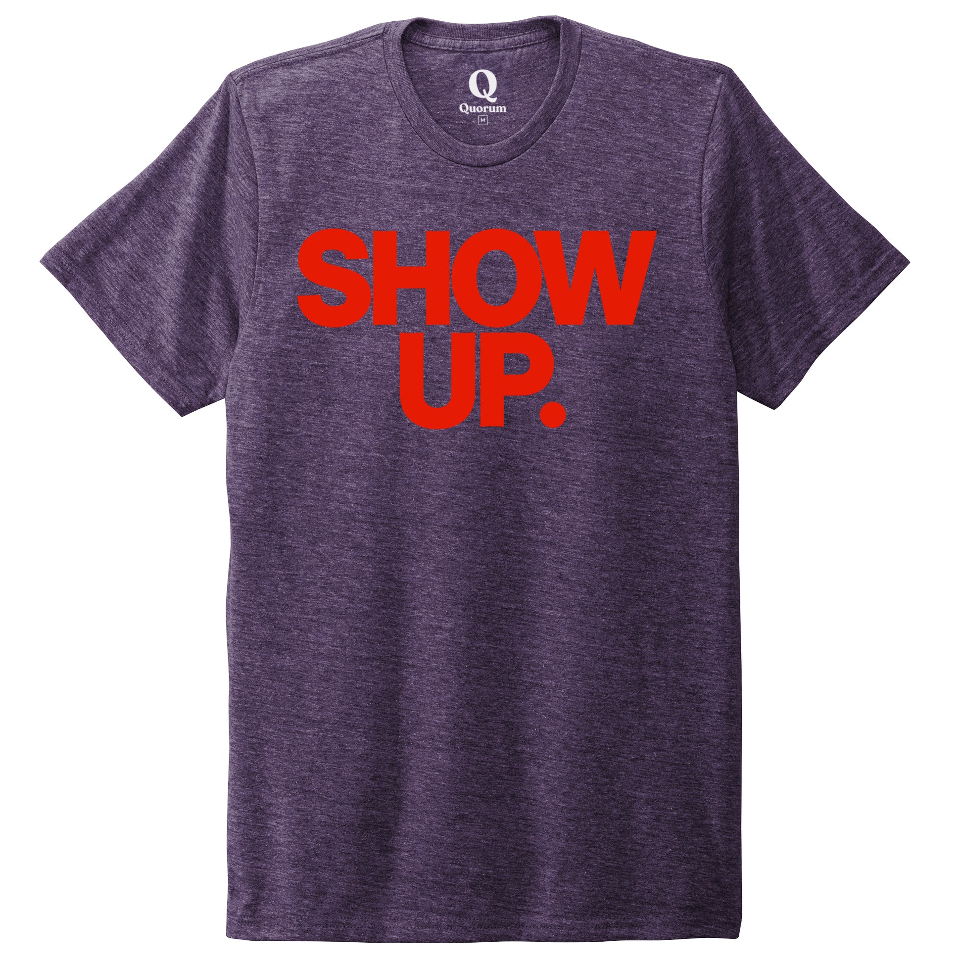 "Show up. Stand up. Suit up." Quorum Unisex Tri-Blend Tee front print in Huckleberry