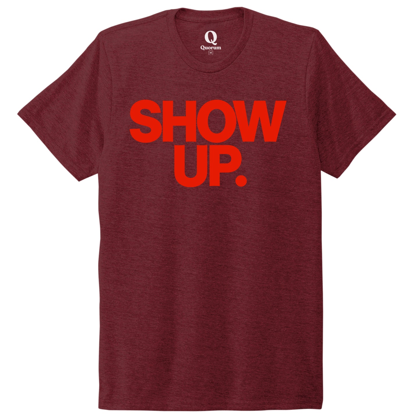 "Show up. Stand up. Suit up." Quorum Unisex Tri-Blend Tee front print in Vino Red