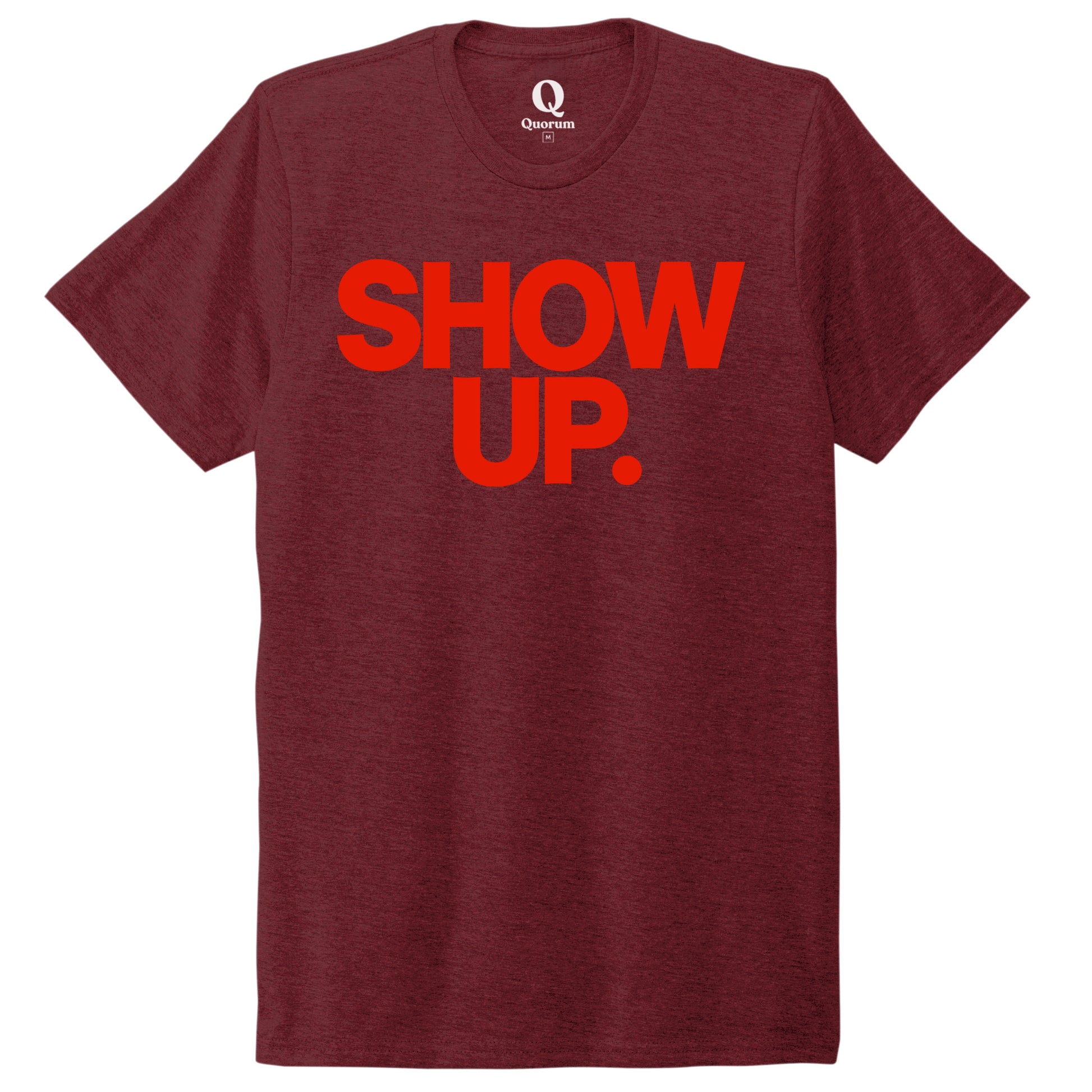 "Show up. Stand up. Suit up." Quorum Unisex Tri-Blend Tee front print in Vino Red