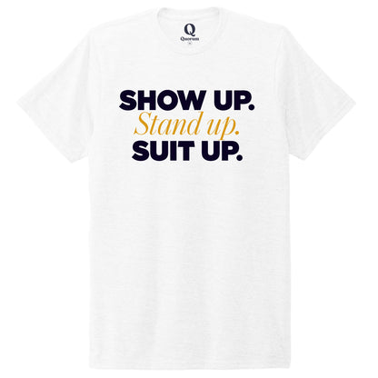 "Show Up." Quorum Unisex Tri-Blend Tee front print in Bright White