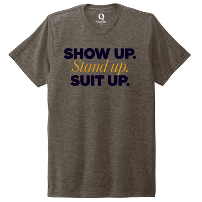 "Show Up." Quorum Unisex Tri-Blend Tee front print in Earthy Brown