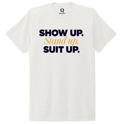 "Show Up." Quorum Unisex Tri-Blend Tee front print in Fairly White