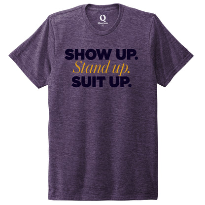 "Show Up." Quorum Unisex Tri-Blend Tee front print in Huckleberry