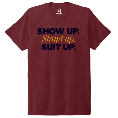 "Show Up." Quorum Unisex Tri-Blend Tee front print in Vino Red
