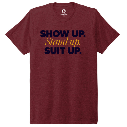 "Show Up." Quorum Unisex Tri-Blend Tee front print in Vino Red