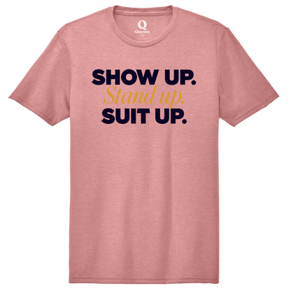 "Show Up." Quorum Unisex Tri-Blend Tee front print in Vintage Rose