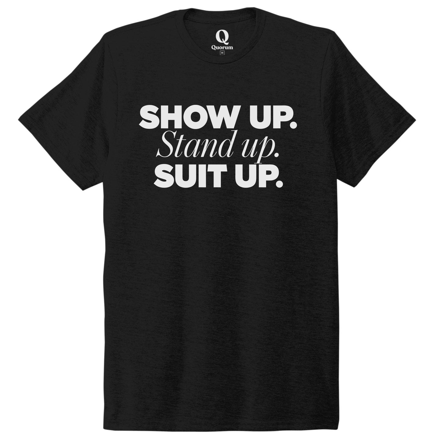 "Show Up." Quorum Unisex Tri-Blend Tee editorial print in Deep Black