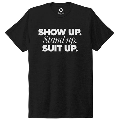 "Show Up." Quorum Unisex Tri-Blend Tee editorial print in Deep Black