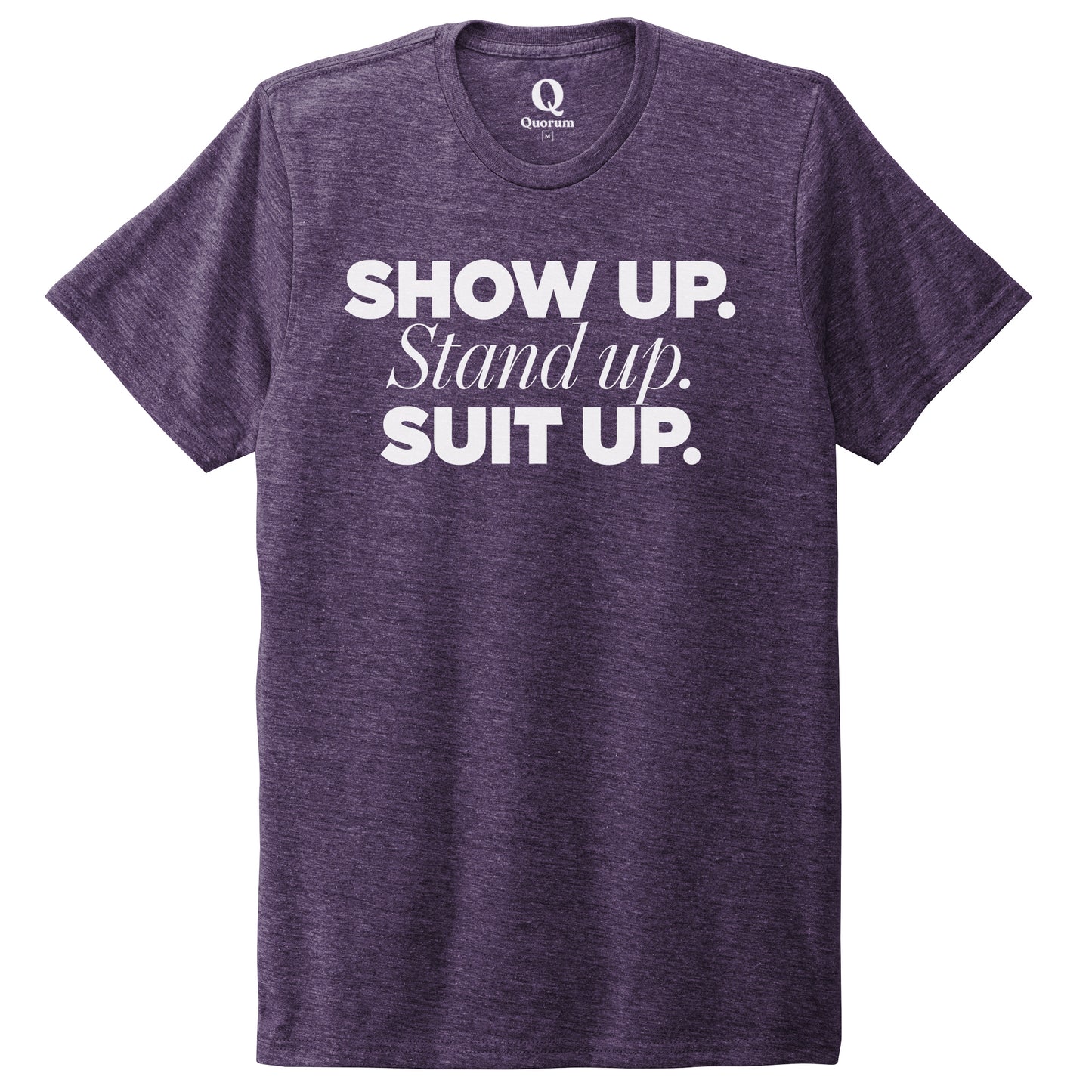 "Show Up." Quorum Unisex Tri-Blend Tee editorial print in Huckleberry