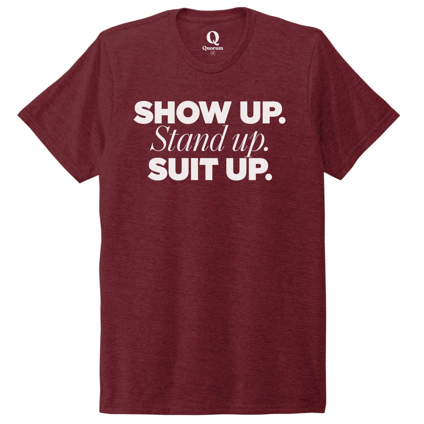 "Show Up." Quorum Unisex Tri-Blend Tee editorial print in Vino Red