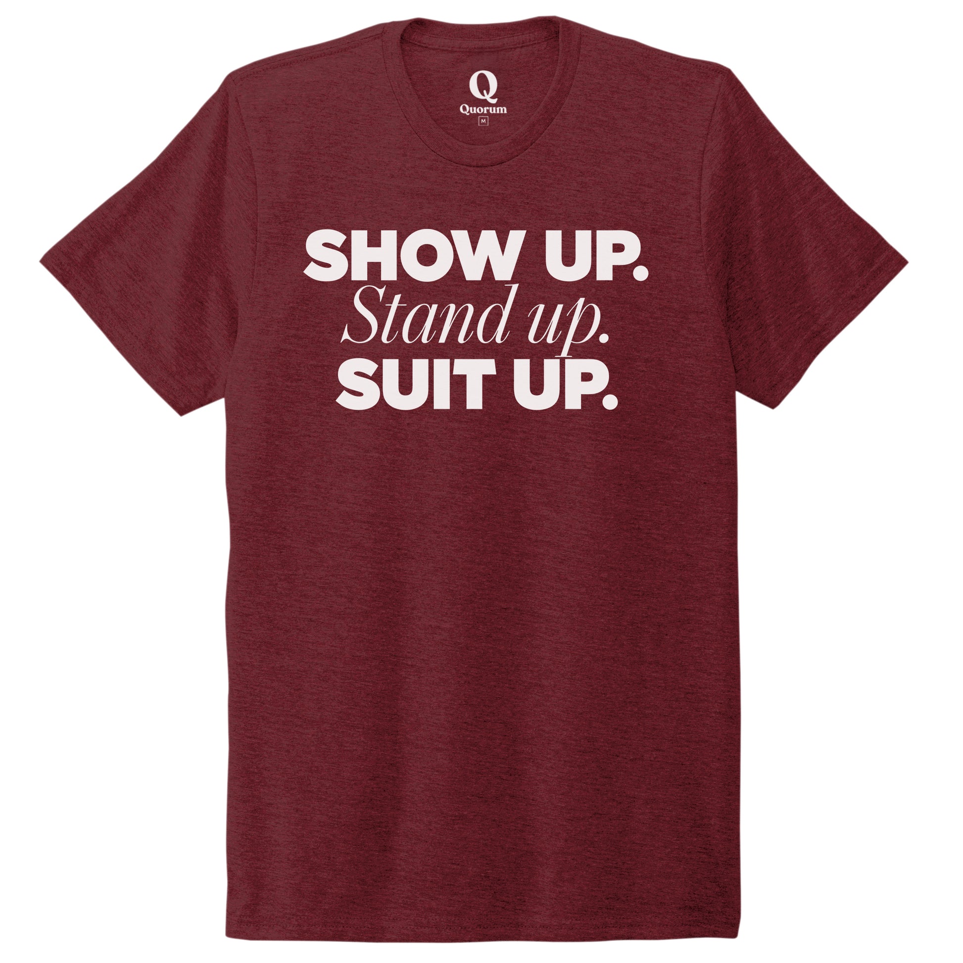 "Show Up." Quorum Unisex Tri-Blend Tee editorial print in Vino Red