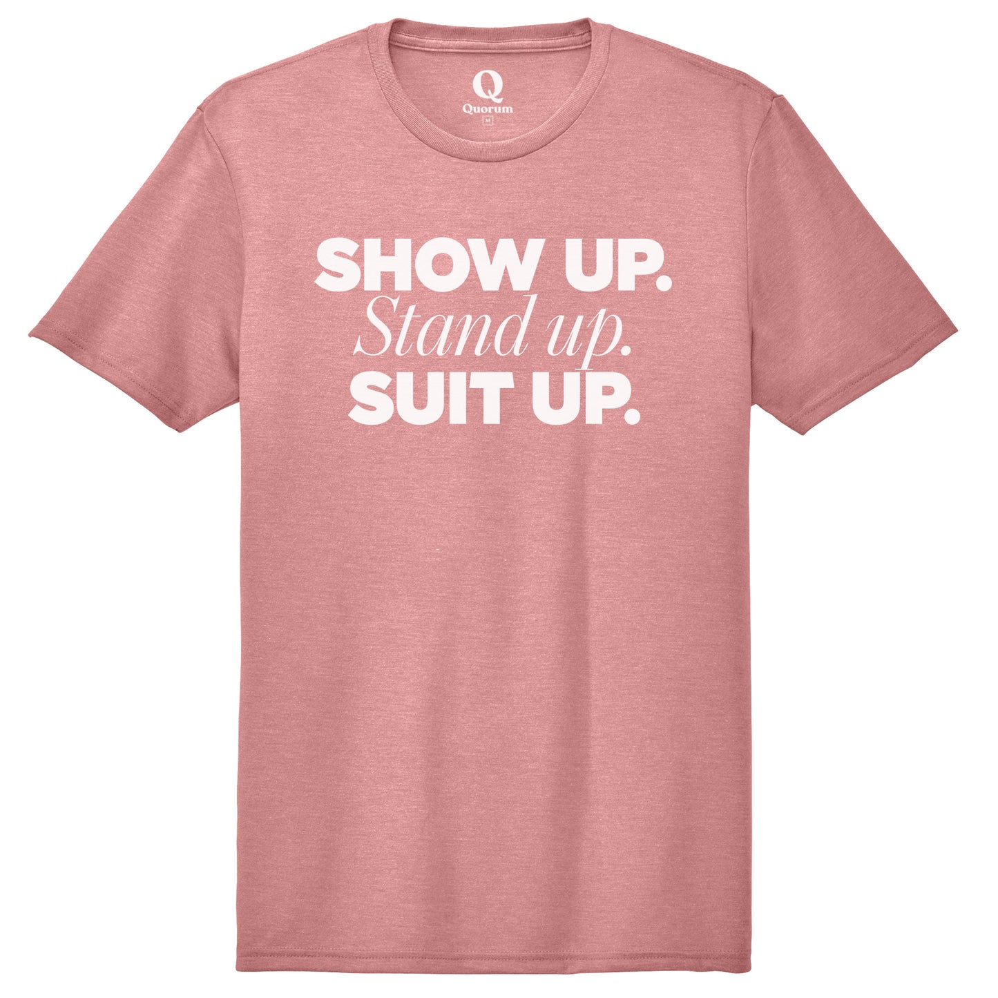 "Show Up." Quorum Unisex Tri-Blend Tee editorial print in Vintage Rose
