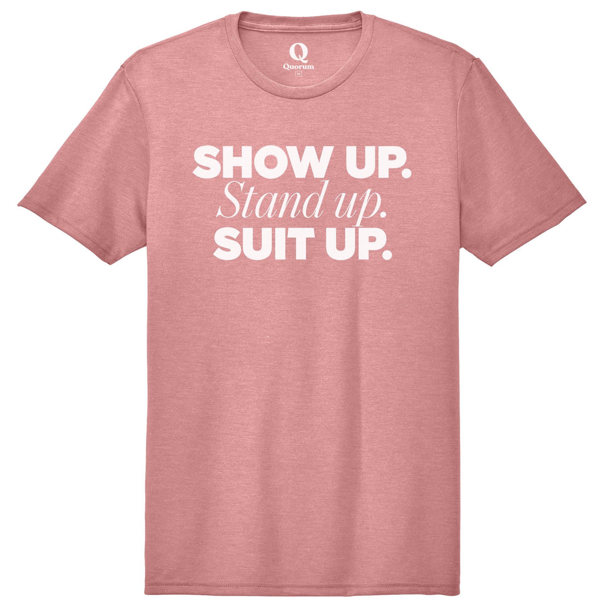 "Show Up." Quorum Unisex Tri-Blend Tee editorial print in Vintage Rose