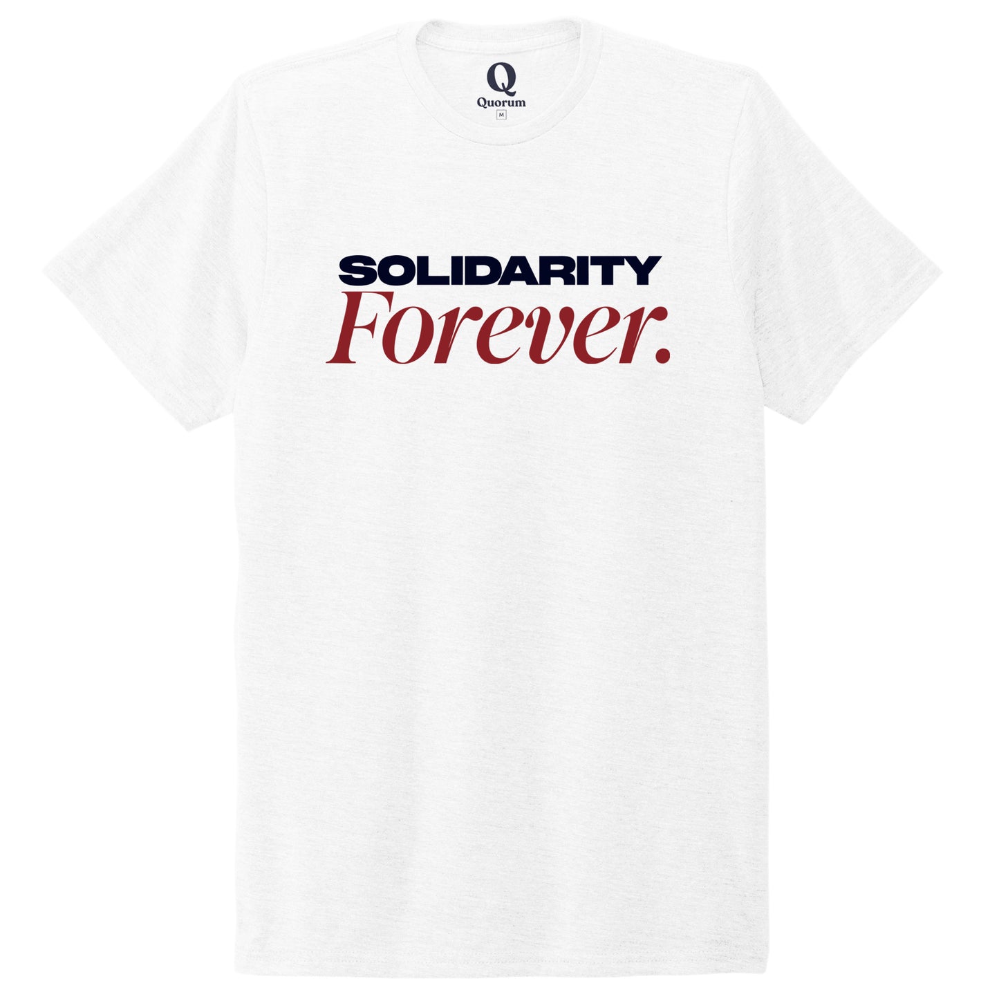 "Solidarity Forever." Quorum Unisex Tri-Blend Tee front print in Bright White