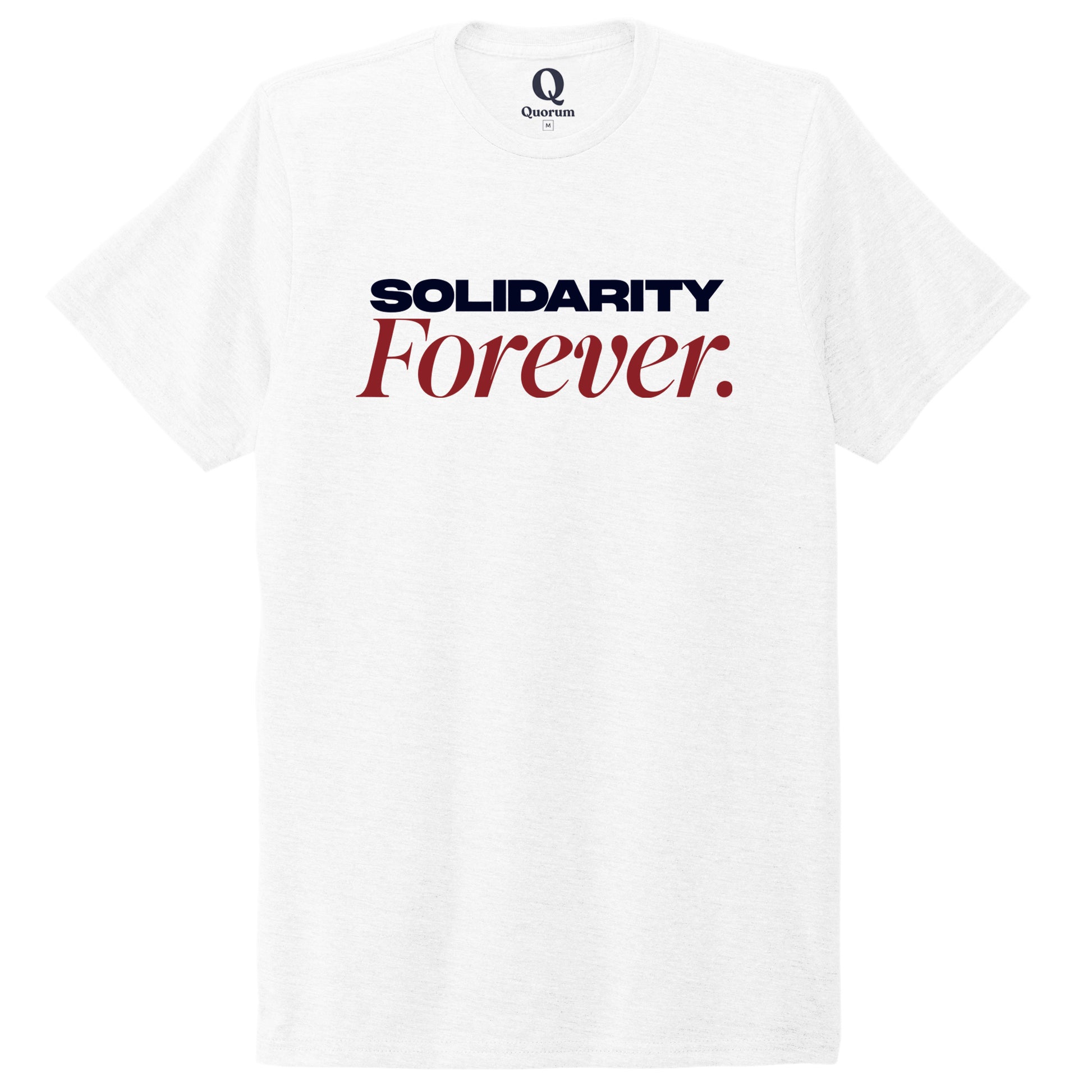 "Solidarity Forever." Quorum Unisex Tri-Blend Tee front print in Bright White