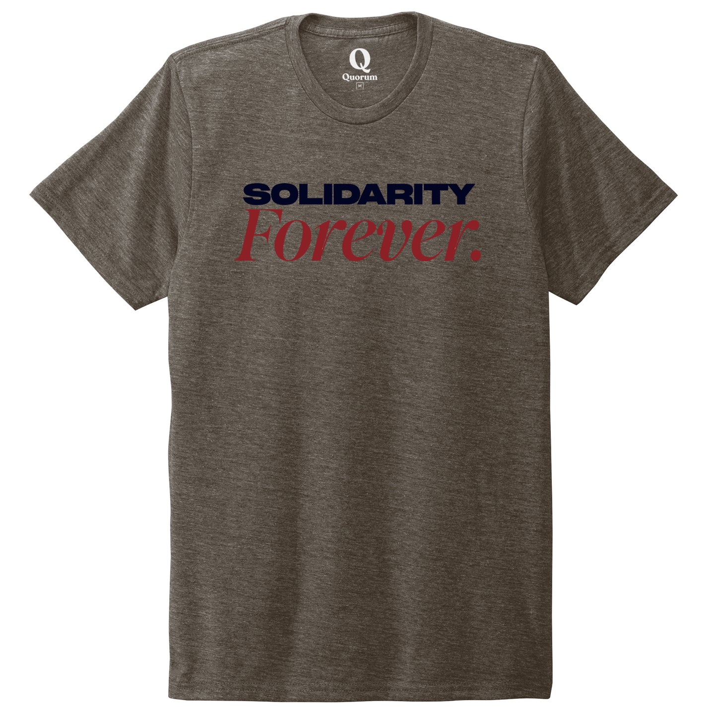"Solidarity Forever." Quorum Unisex Tri-Blend Tee front print in Earthy Brown