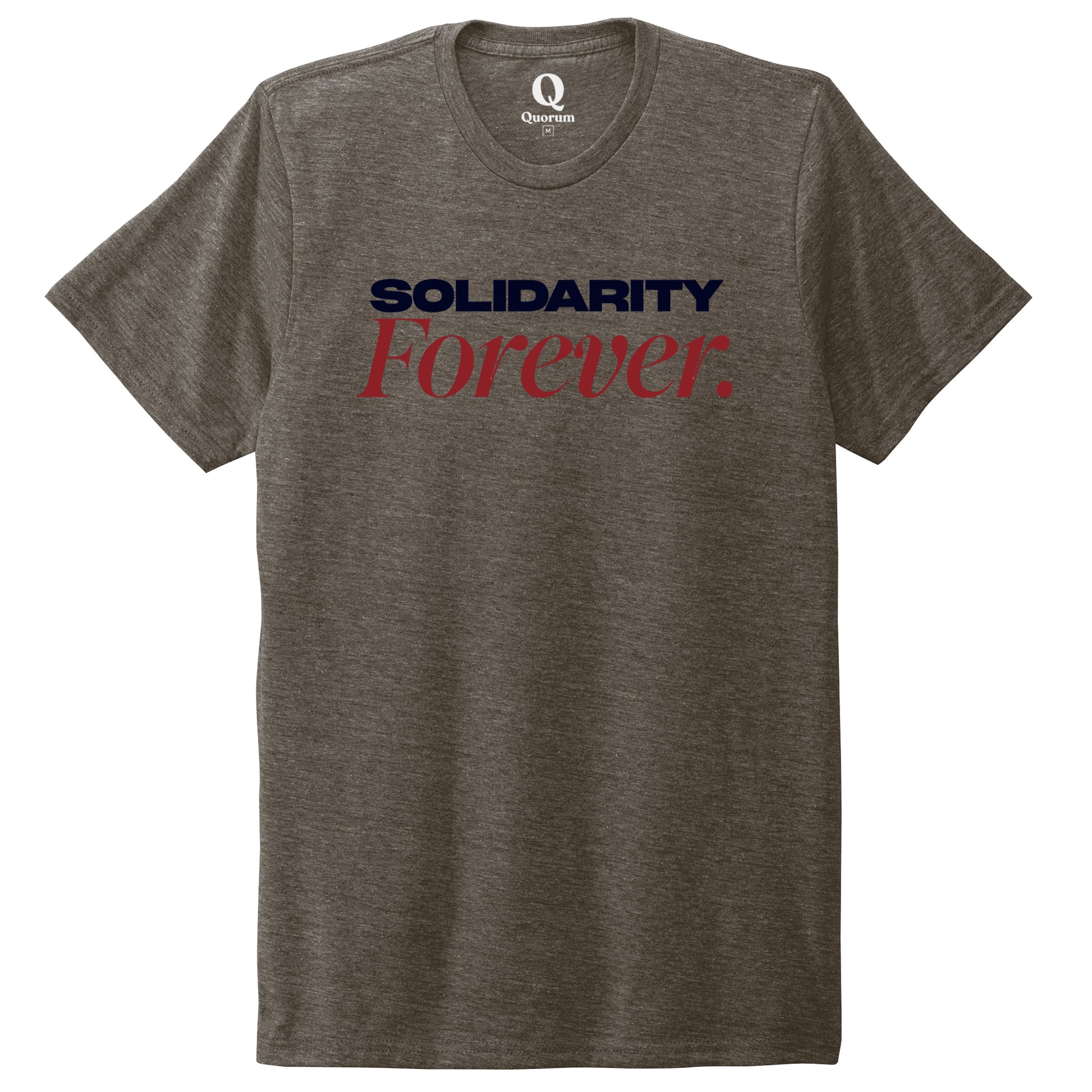 "Solidarity Forever." Quorum Unisex Tri-Blend Tee front print in Earthy Brown
